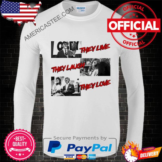 They Live, They Laugh, They Love T-Shirt
