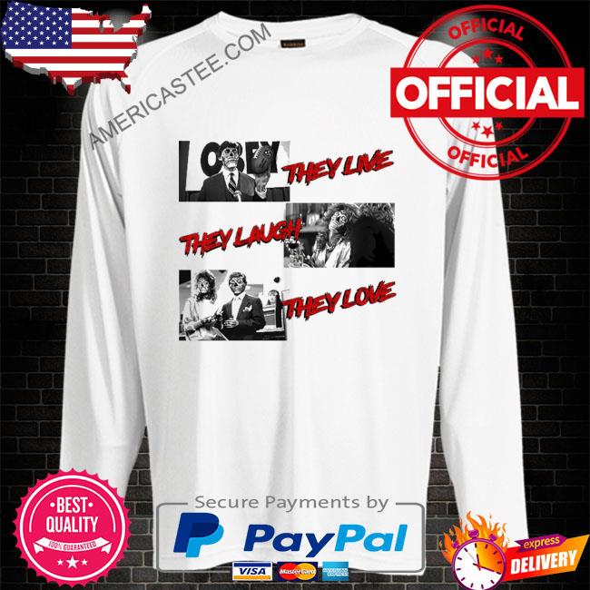 They Live, They Laugh, They Love T-Shirt