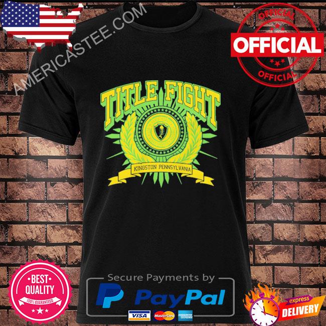 Title fight crest kingston pennsylvania shirt