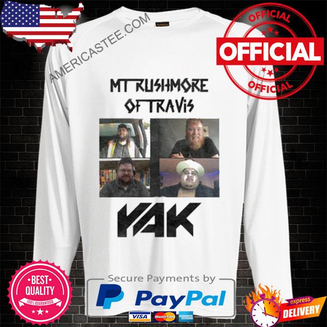 Travis rushmore mt rushmore of travis yak shirt