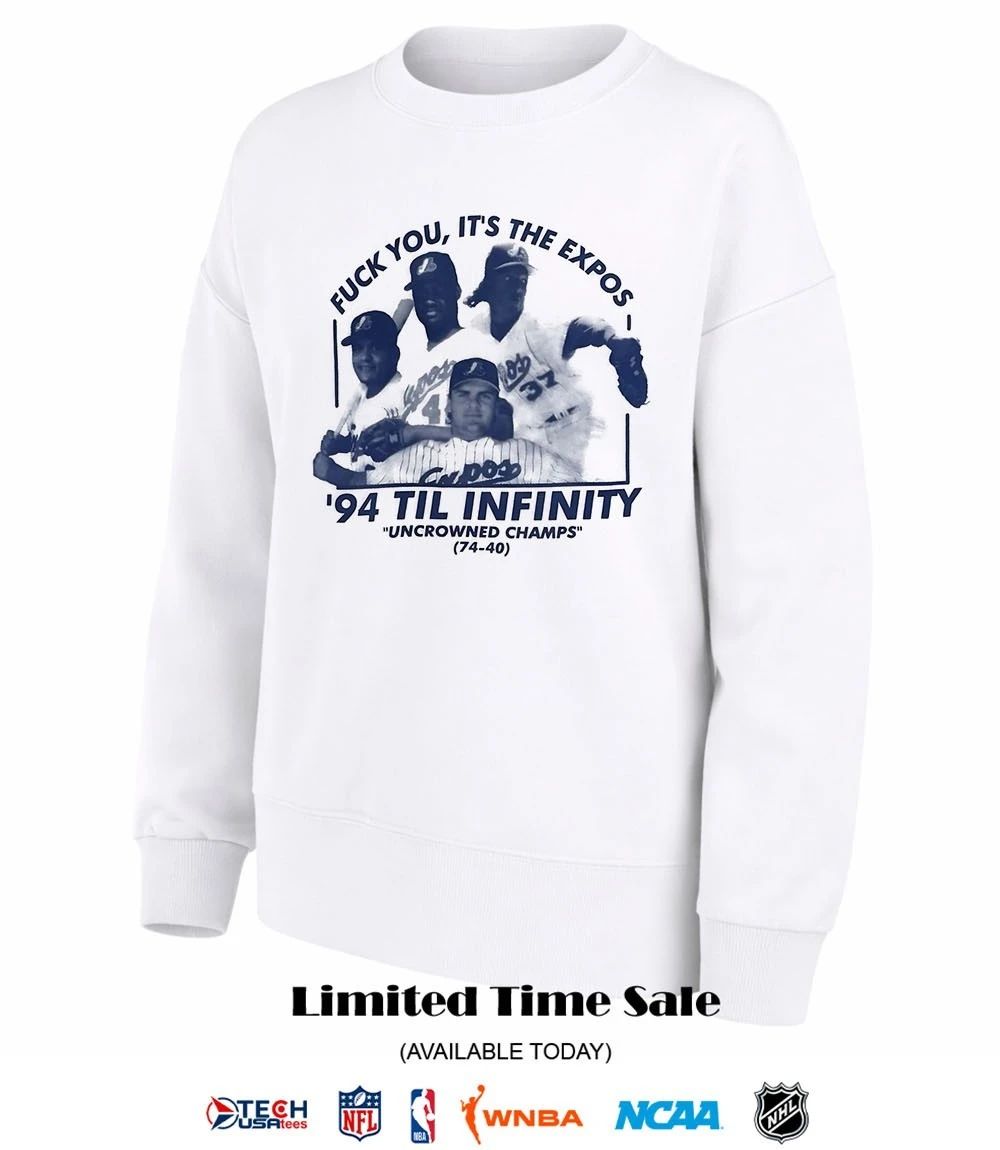 Montreal Expos fck you it’s the Expos 1994 til infinity Uncrowned Champs shirt
