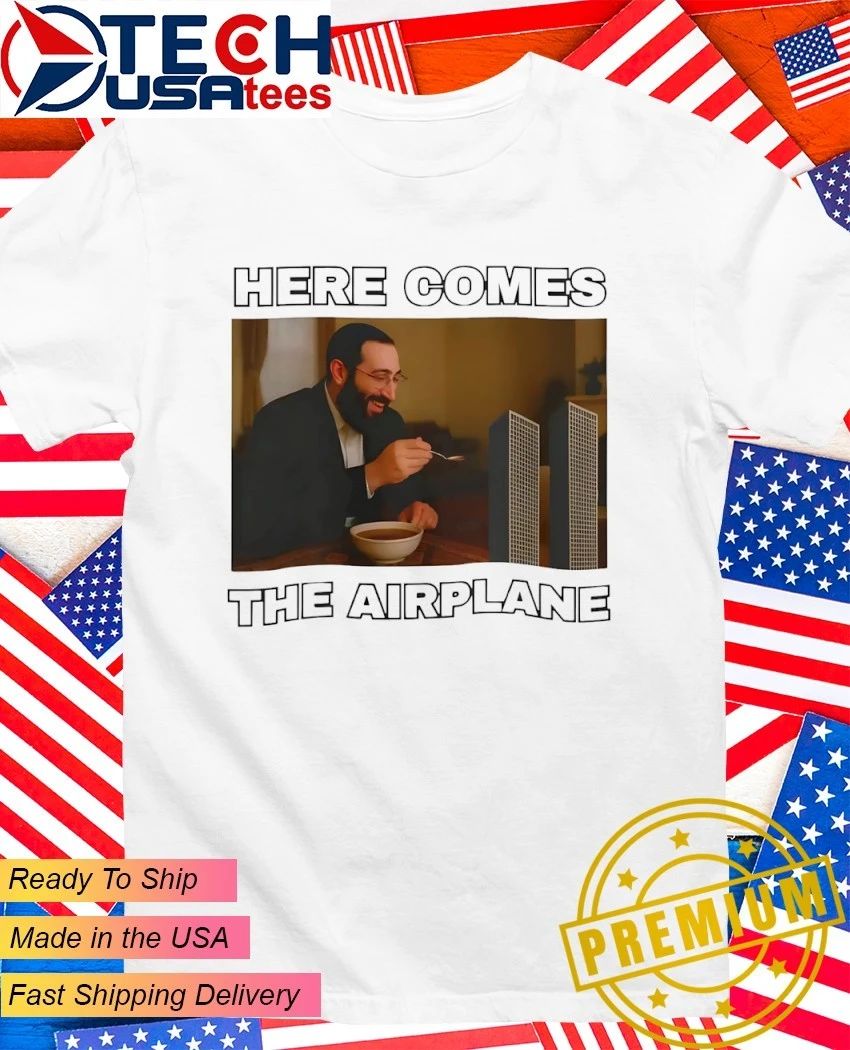Here comes the Airplane funny shirt