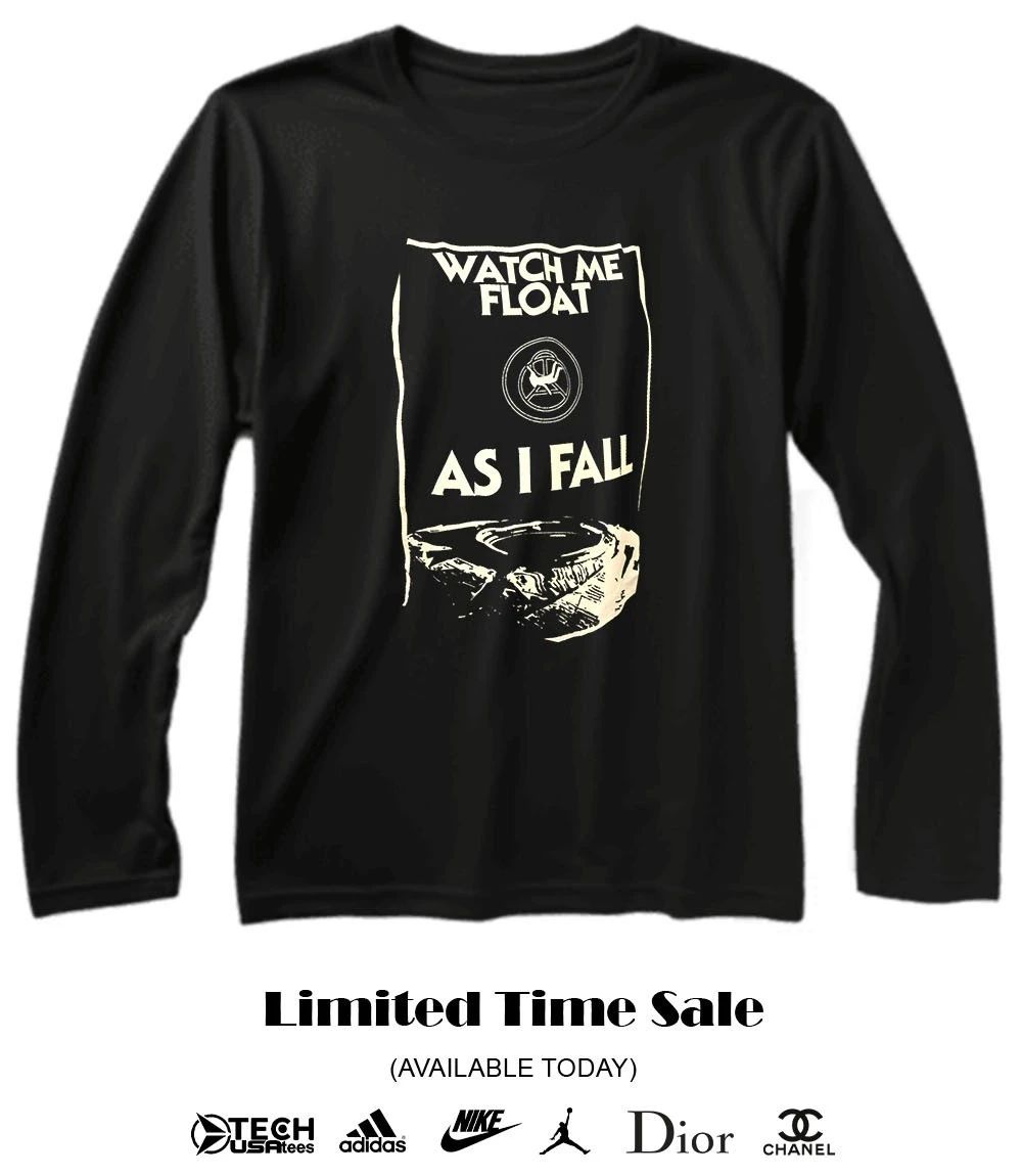 Watch me float as I fall T-shirt