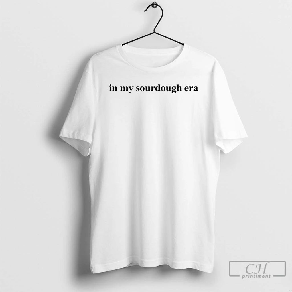 Classic In My Sourdough Era T Shirts