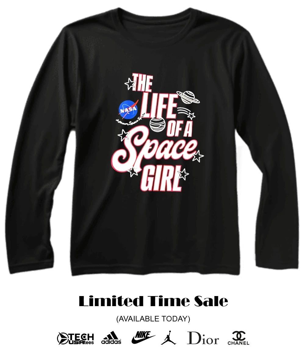 The life of space girl NASA shirt