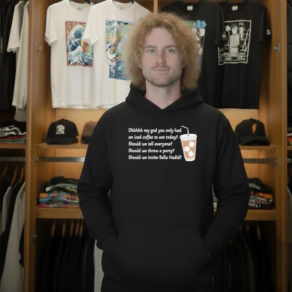 Ohhhhh My God You Only Had An Iced Coffee To Eat Today Shirt