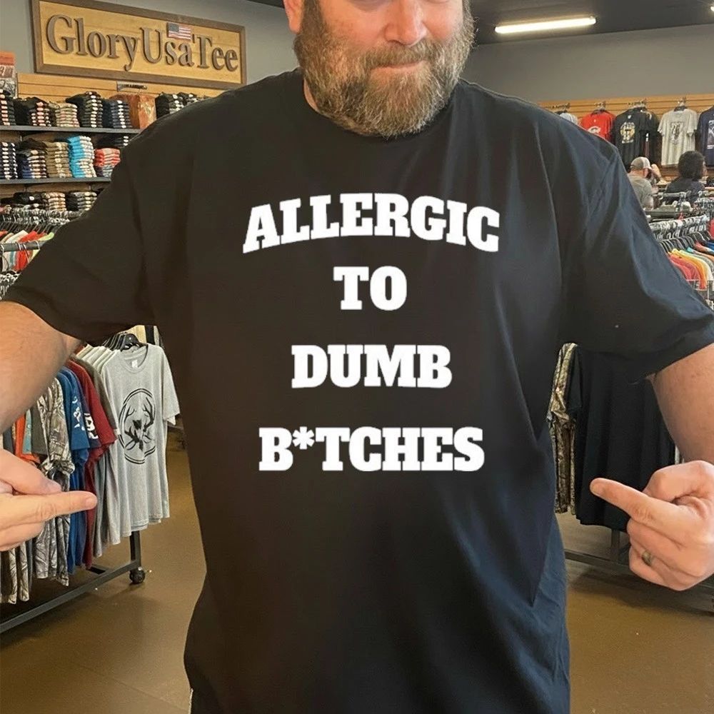 Allergic To Dumb Btches Shirt