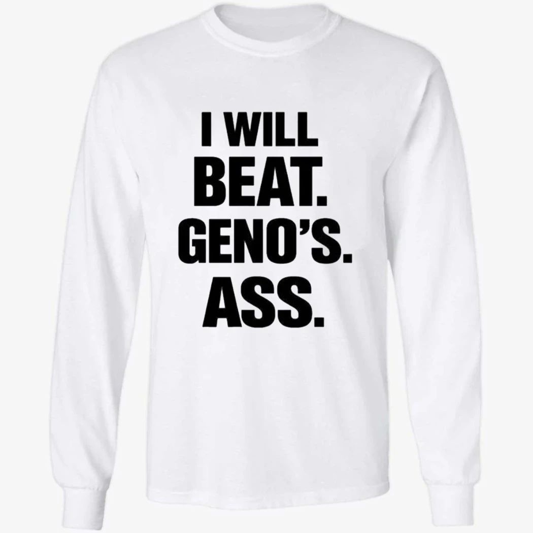 I Will Beat Geno’s Ass Shirt