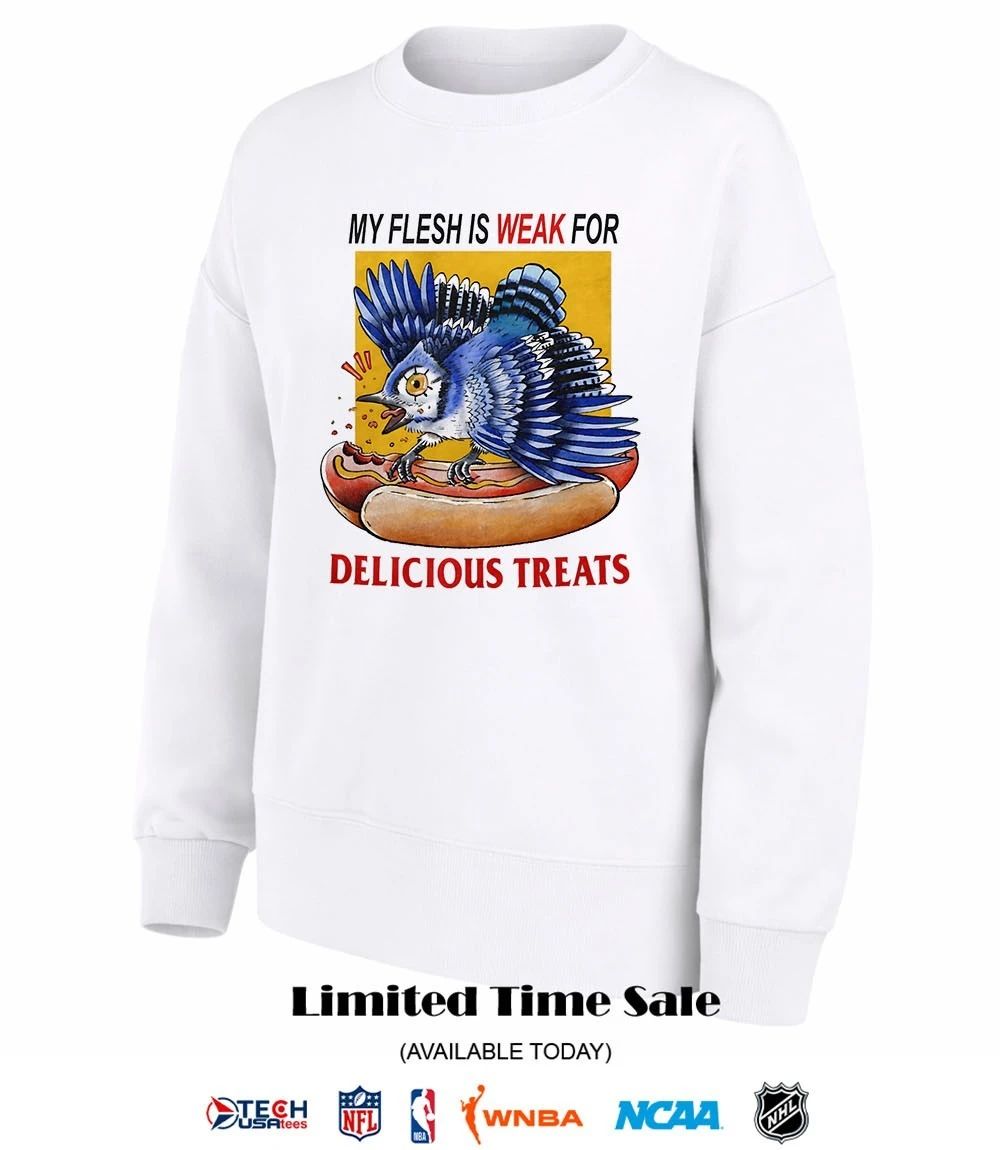 Toronto Blue Jays hot dog my flesh is weak for delicious treats shirt