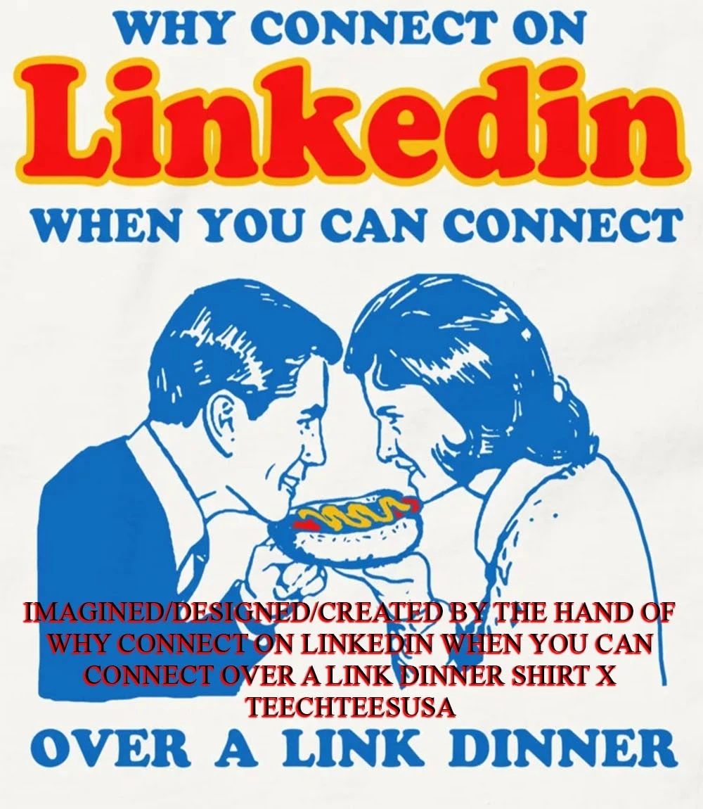 Why connect on Linkedin when you can connect over a link dinner shirt