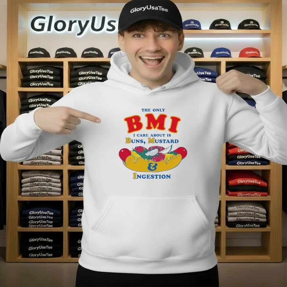 The Only BMI I Care About Is Buns, Mustard and Ingestion Shirt