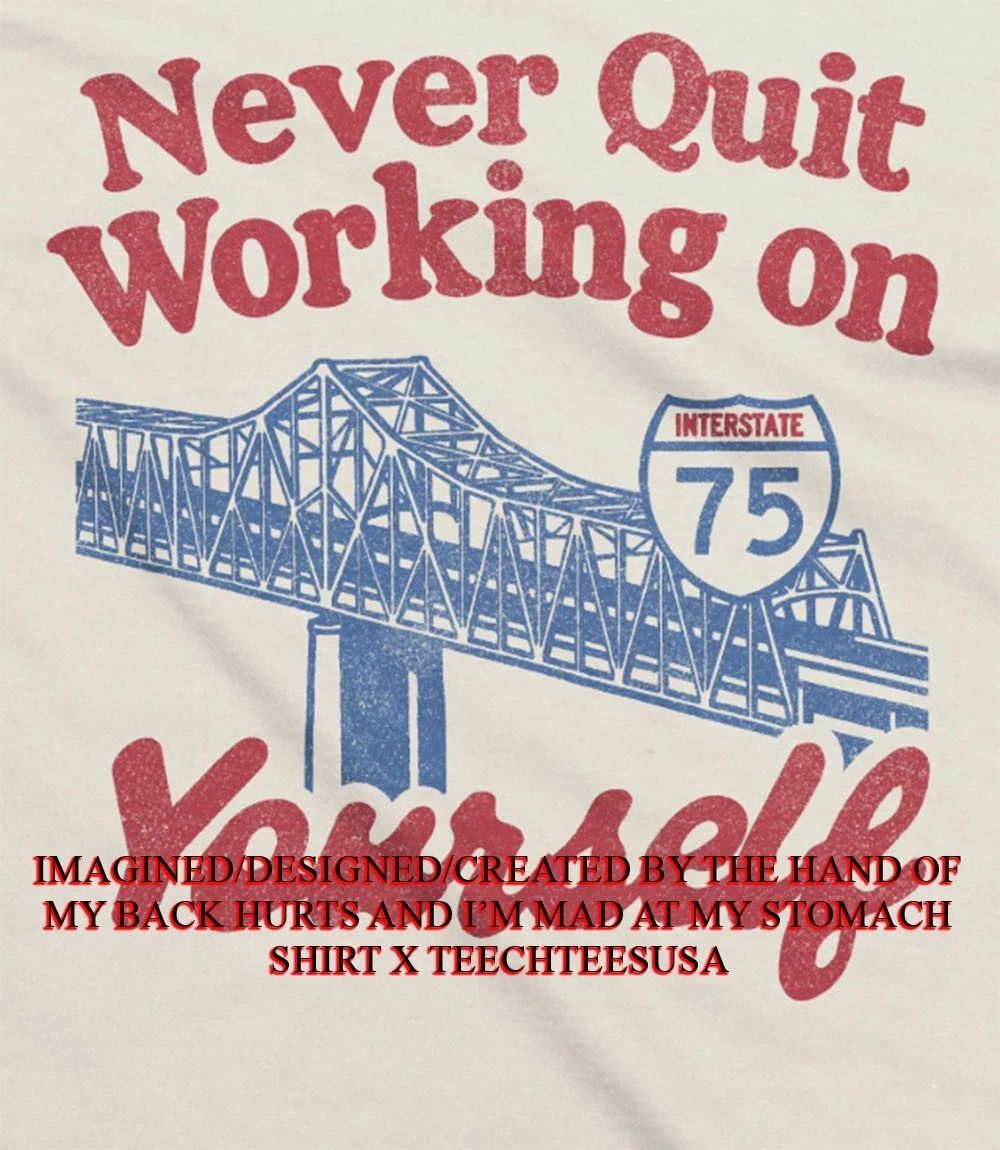 Never quit working on yourself I75 Brent Spence Bridge shirt