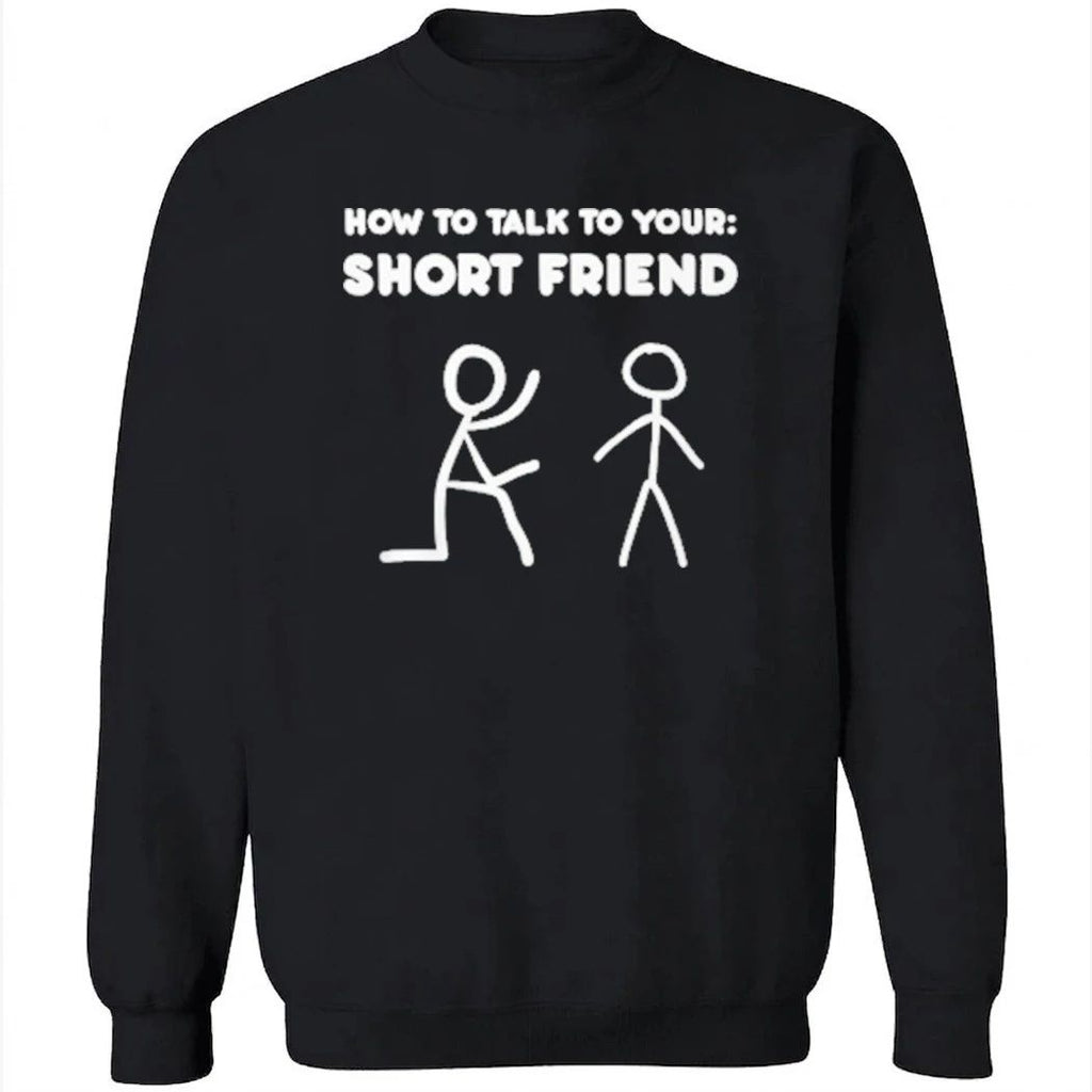 How to Talk to Your Short Friend Shirt