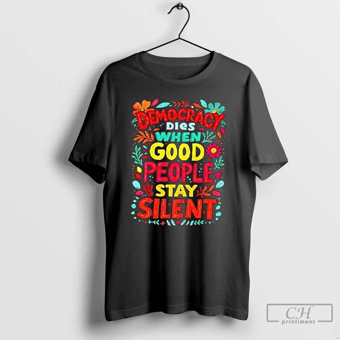 Classic Democracy Dies When Good People Stay Silent Floral T Shirts