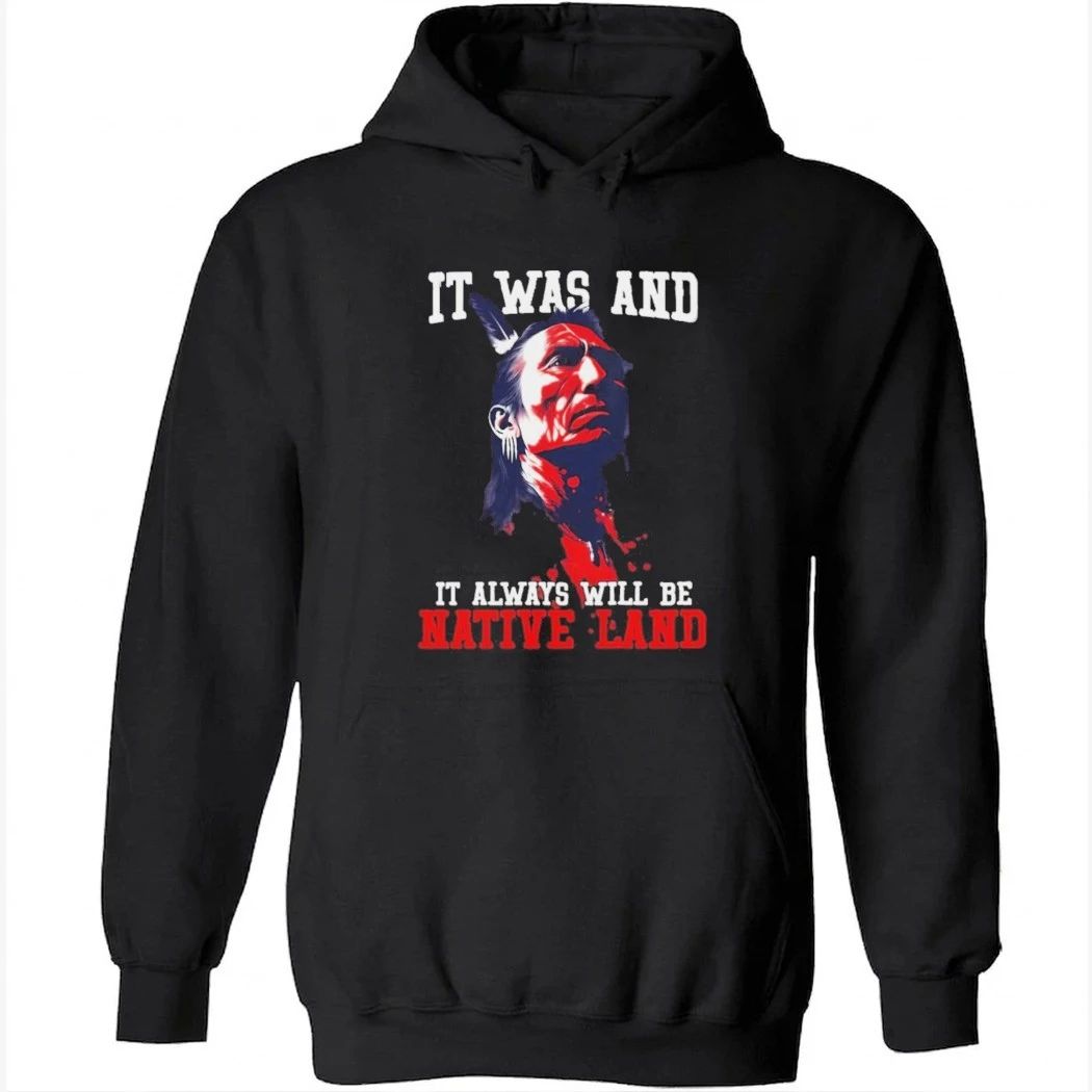 It was and it always will be native land Shirt