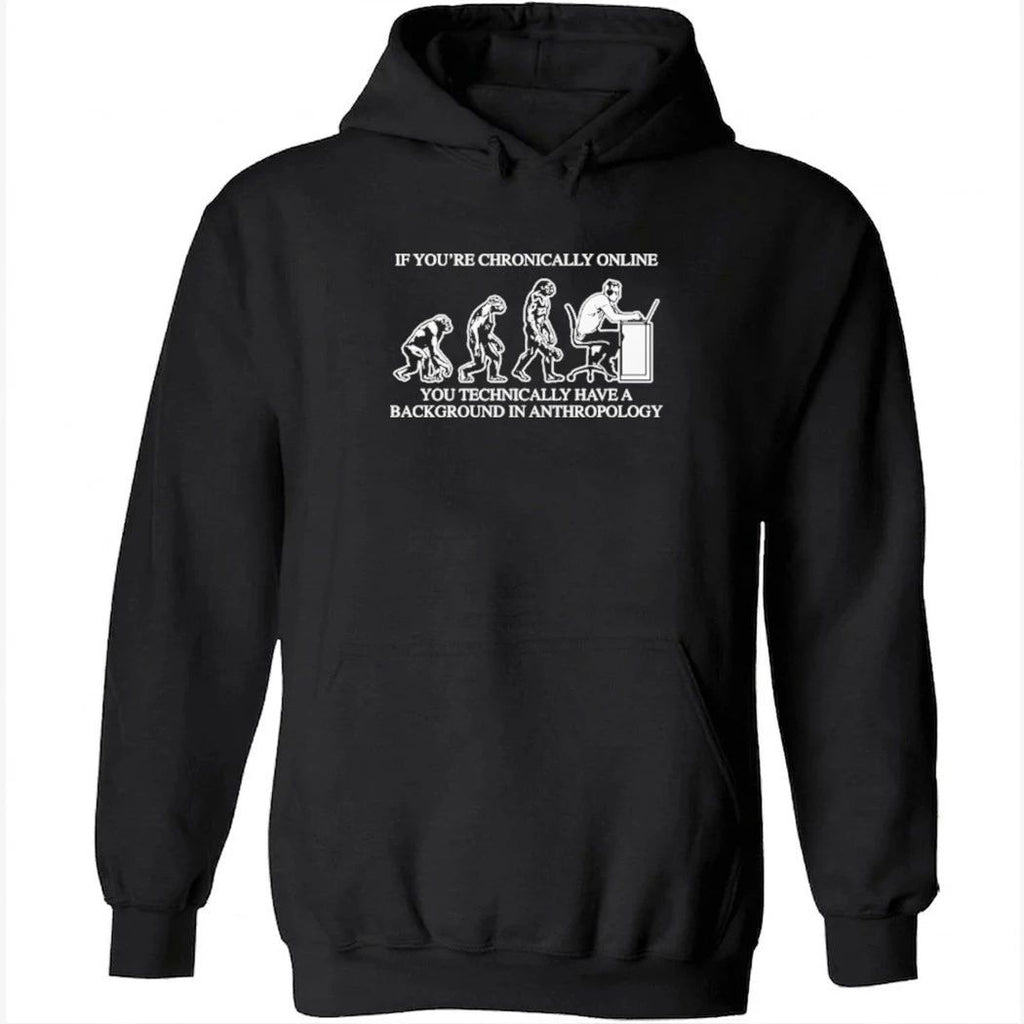 If You’re Chronically Online, You Technically Have A Background In Anthropology Shirt