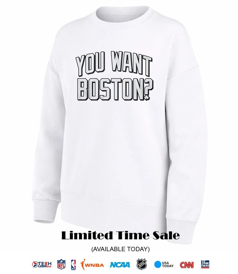You want Boston shirt