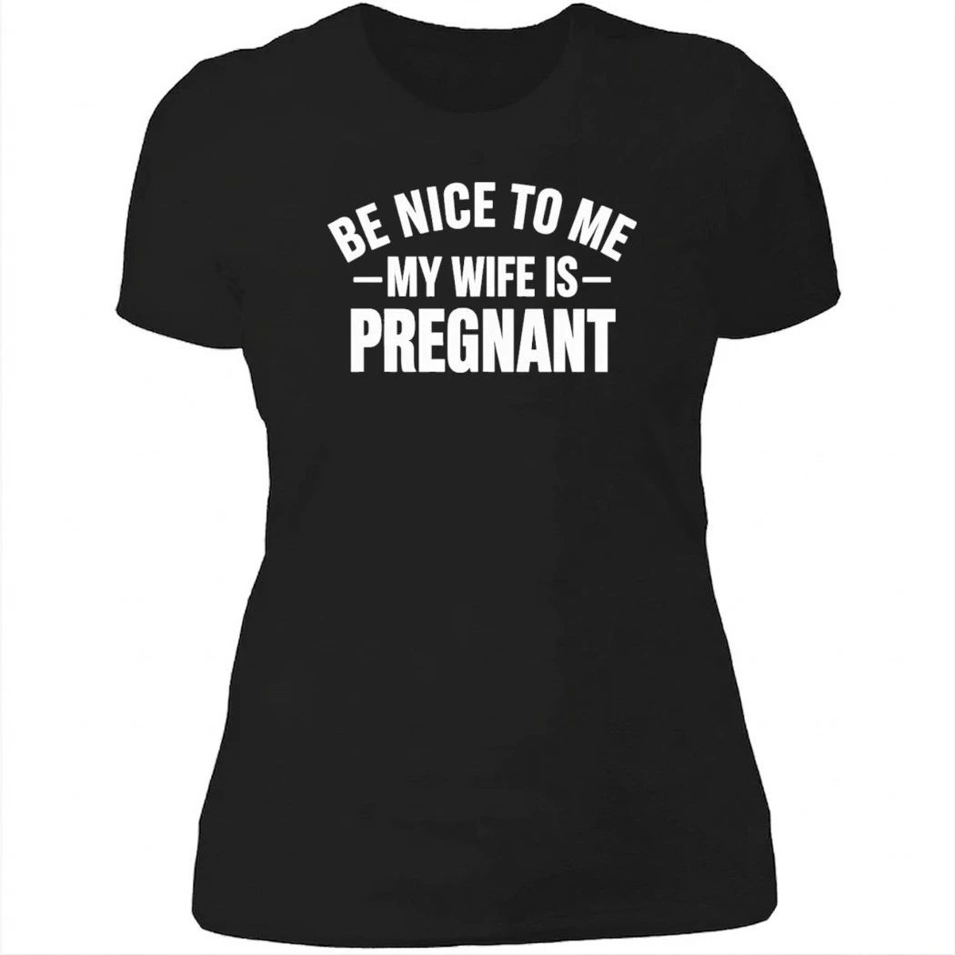 Montez Ford Be Nice To Me My Wife Is Pregnant Shirt