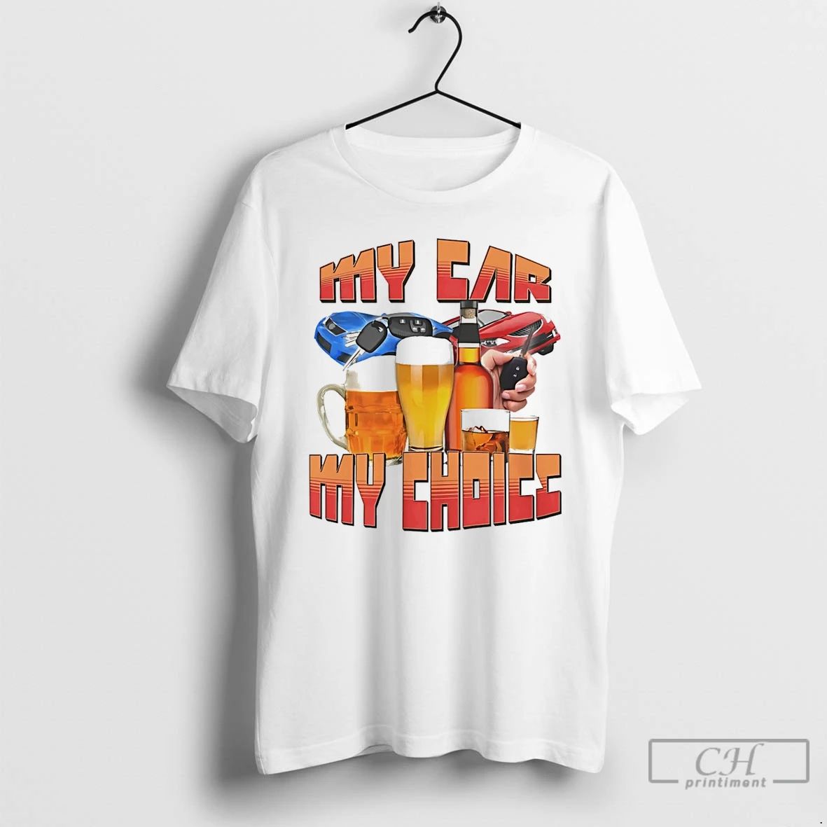Classic My Car My Choice Drunk Driving Graphic T Shirts