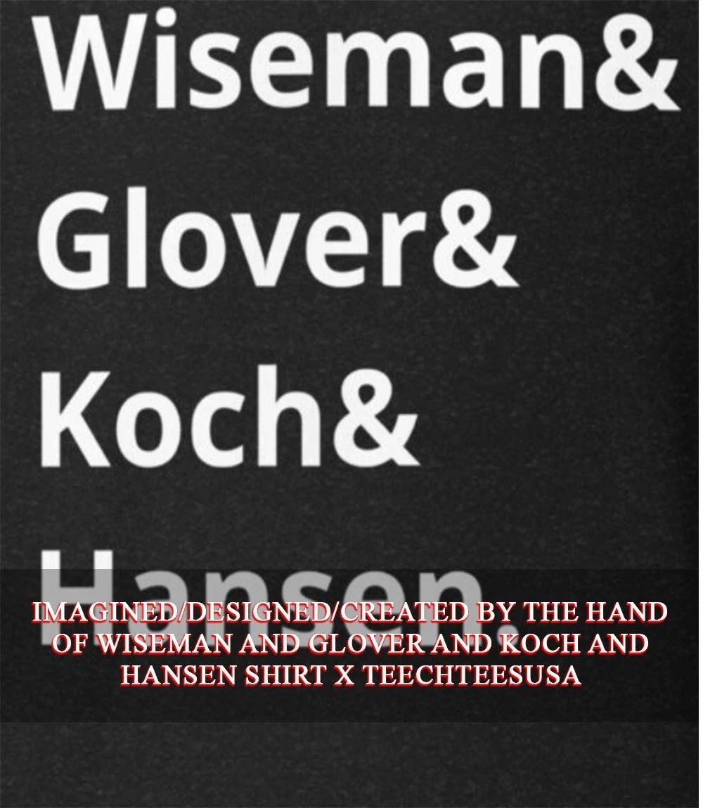 Wiseman and Glover and Koch and Hansen shirt