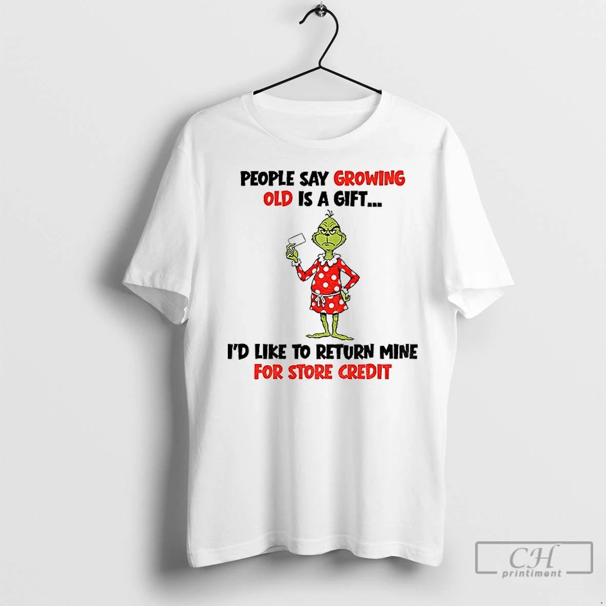Classic Grinch People Say Growing Old Is A Gift Id Like To Return Mine For