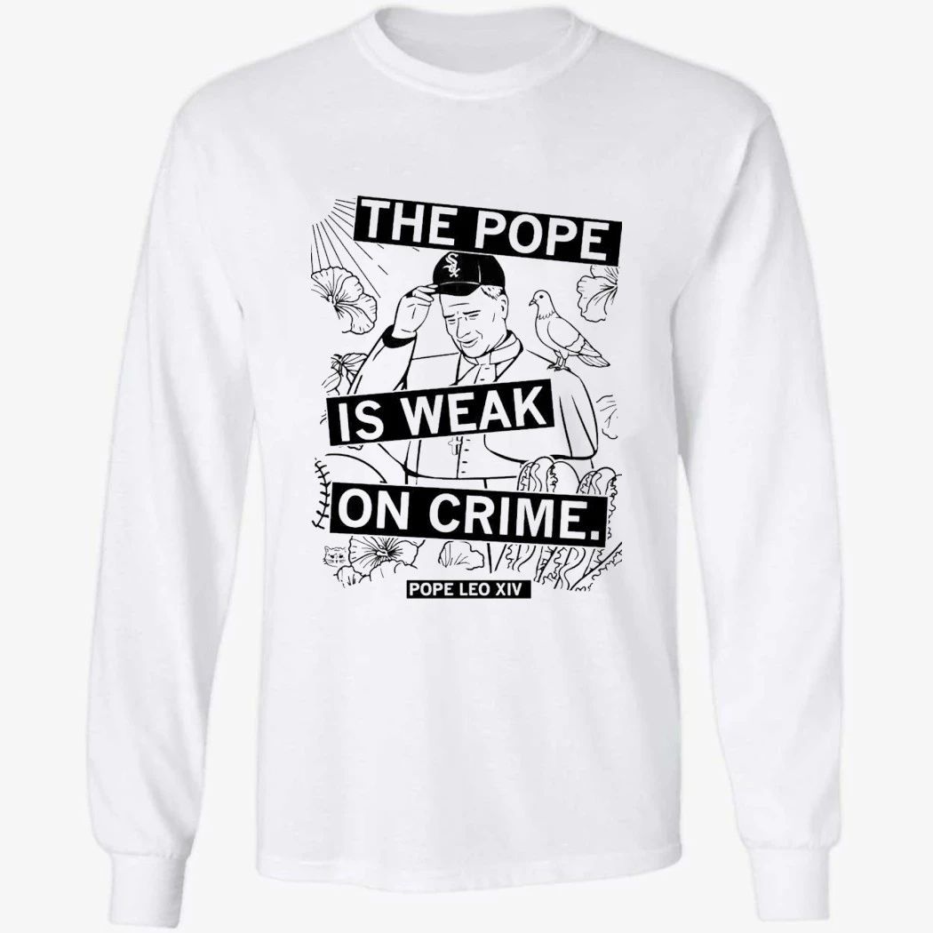 The Pope Is Weak On Crime Pope Leo XIV Shirt