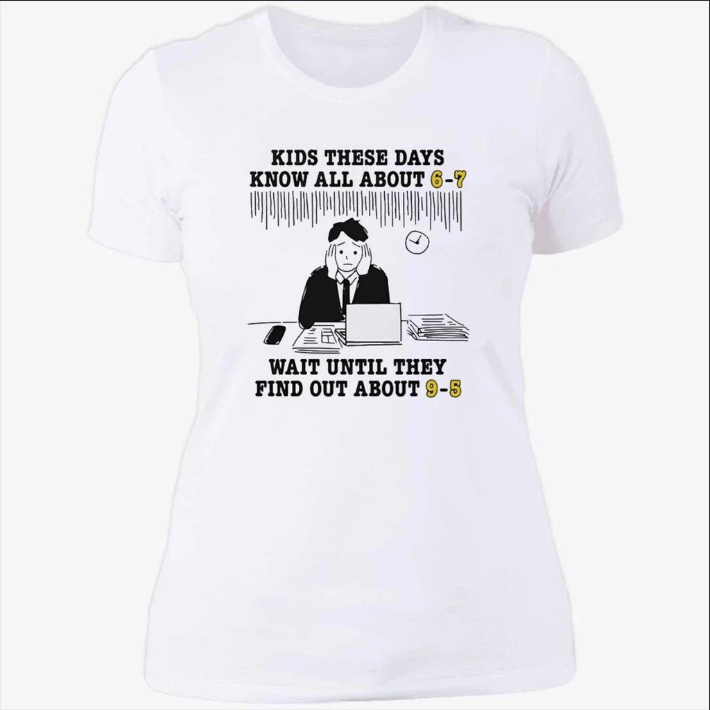 Kids These Days Know All About 6 7 Shirt