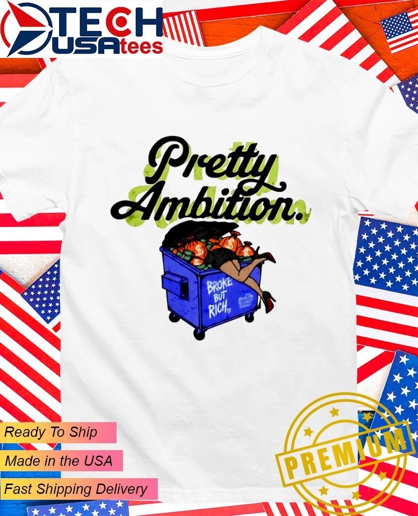Pretty Ambition broke but rich shirt