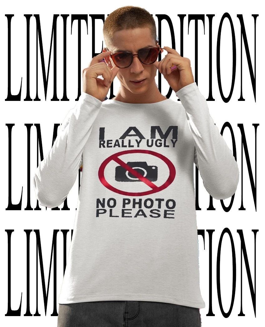 I am really ugly no photo please shirt