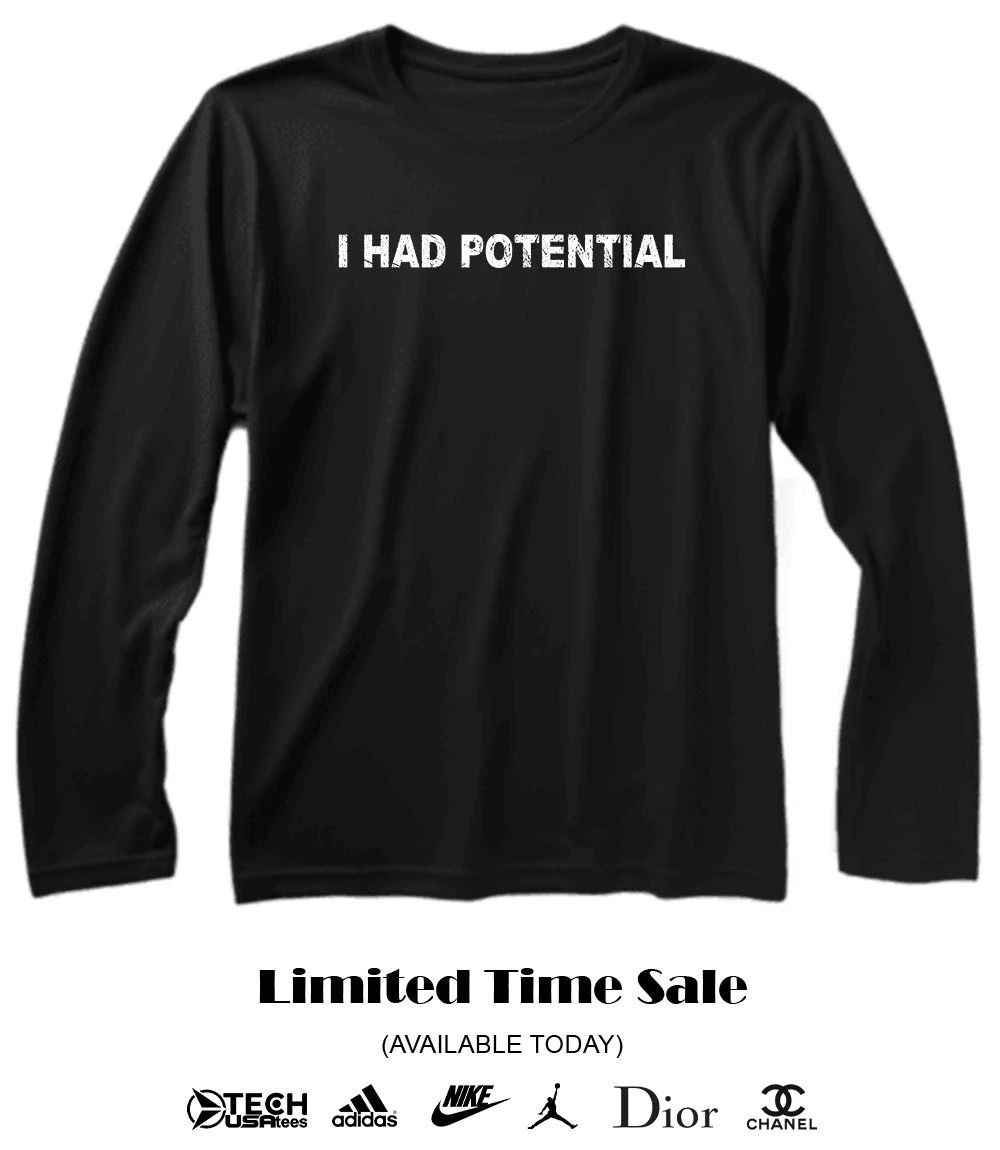 I had potential shirt