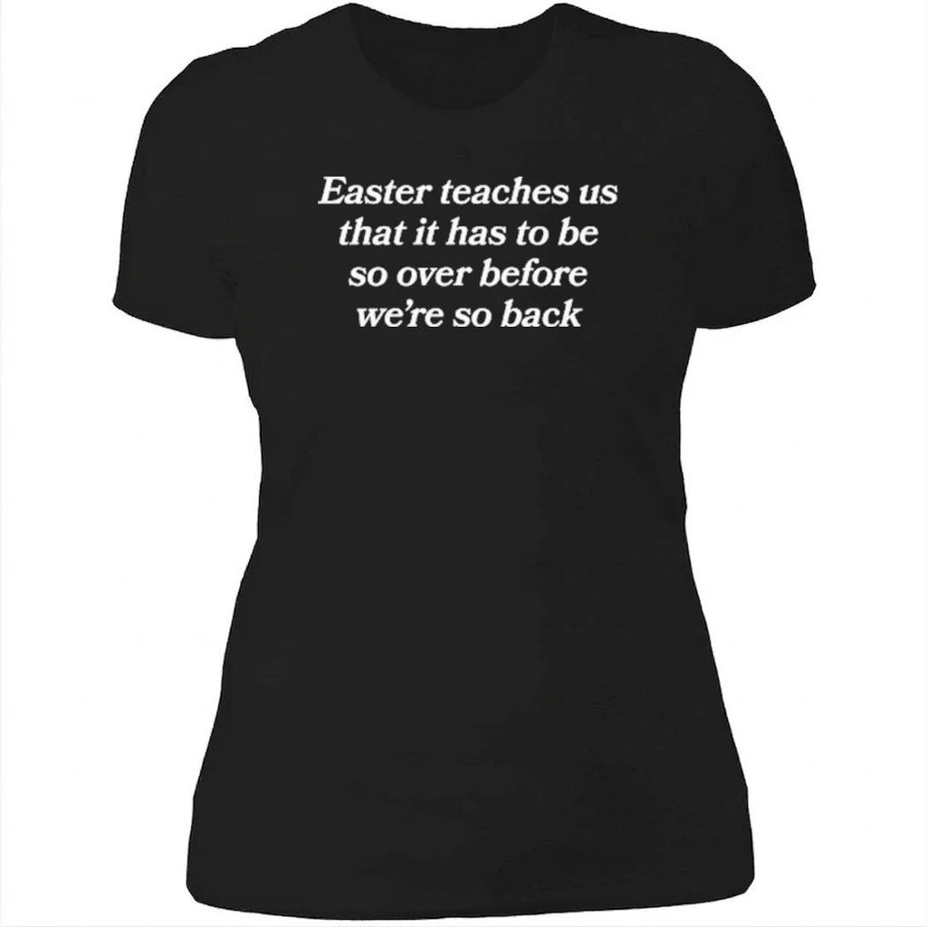 Easter Teaches Us That It Has To Be So Over Before We’re So Back Shirt