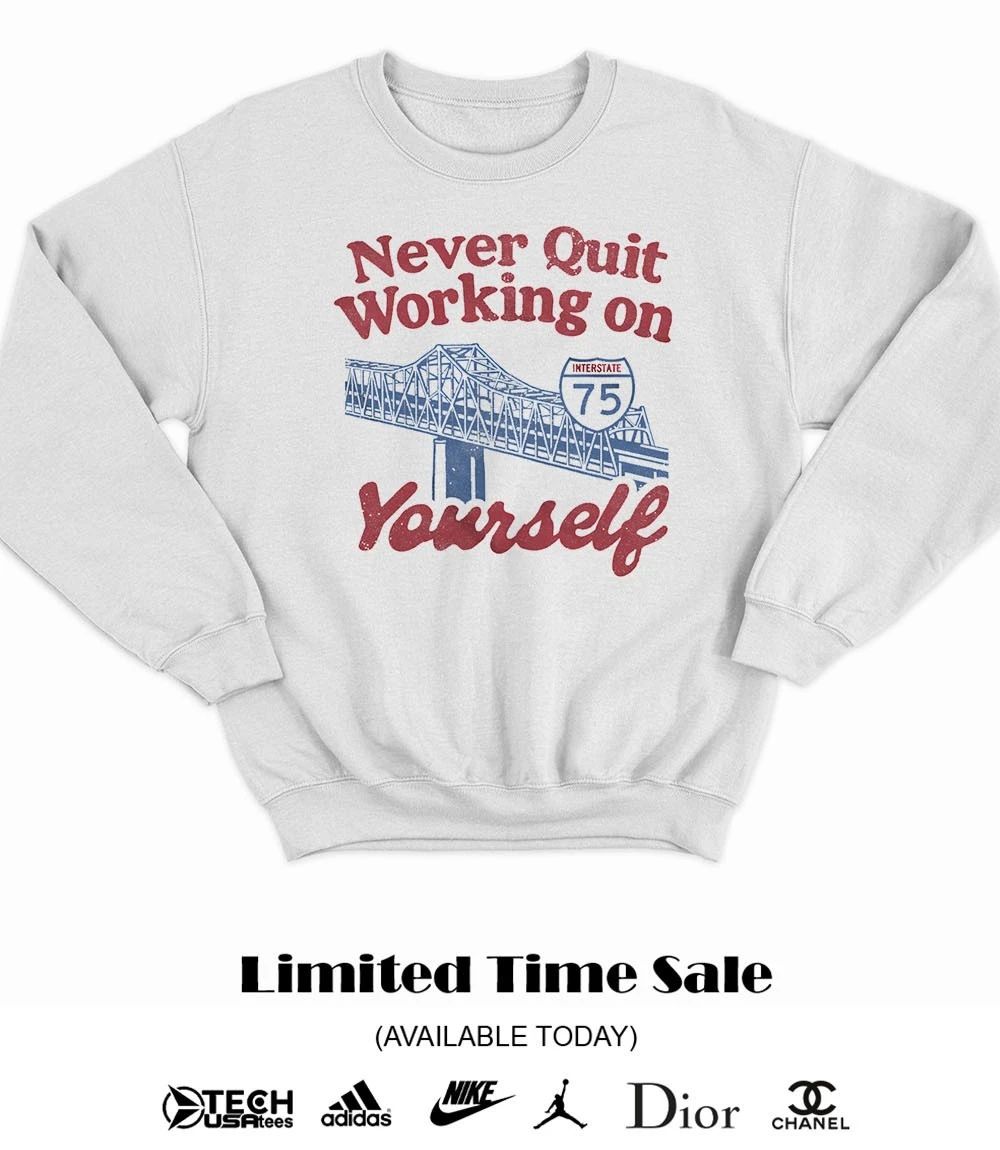 Never quit working on yourself I75 Brent Spence Bridge shirt