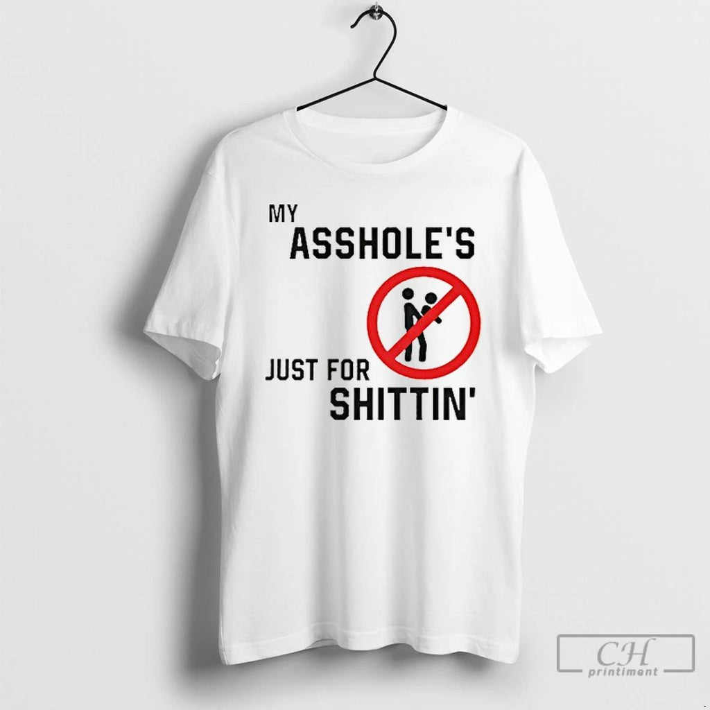 Classic My Assholes Just For Shittin T Shirts