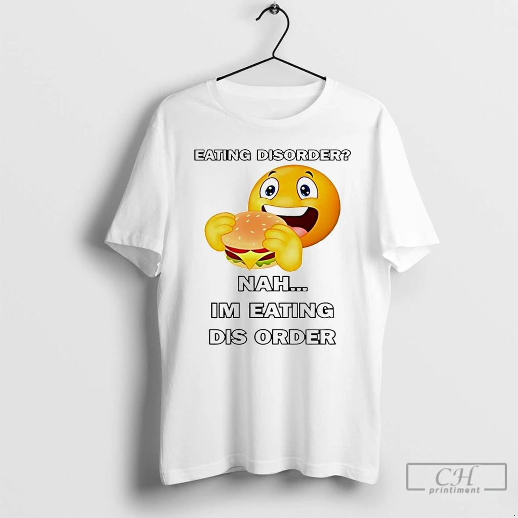 Classic Eating Disorder Nah Im Eating Dis Order T Shirts
