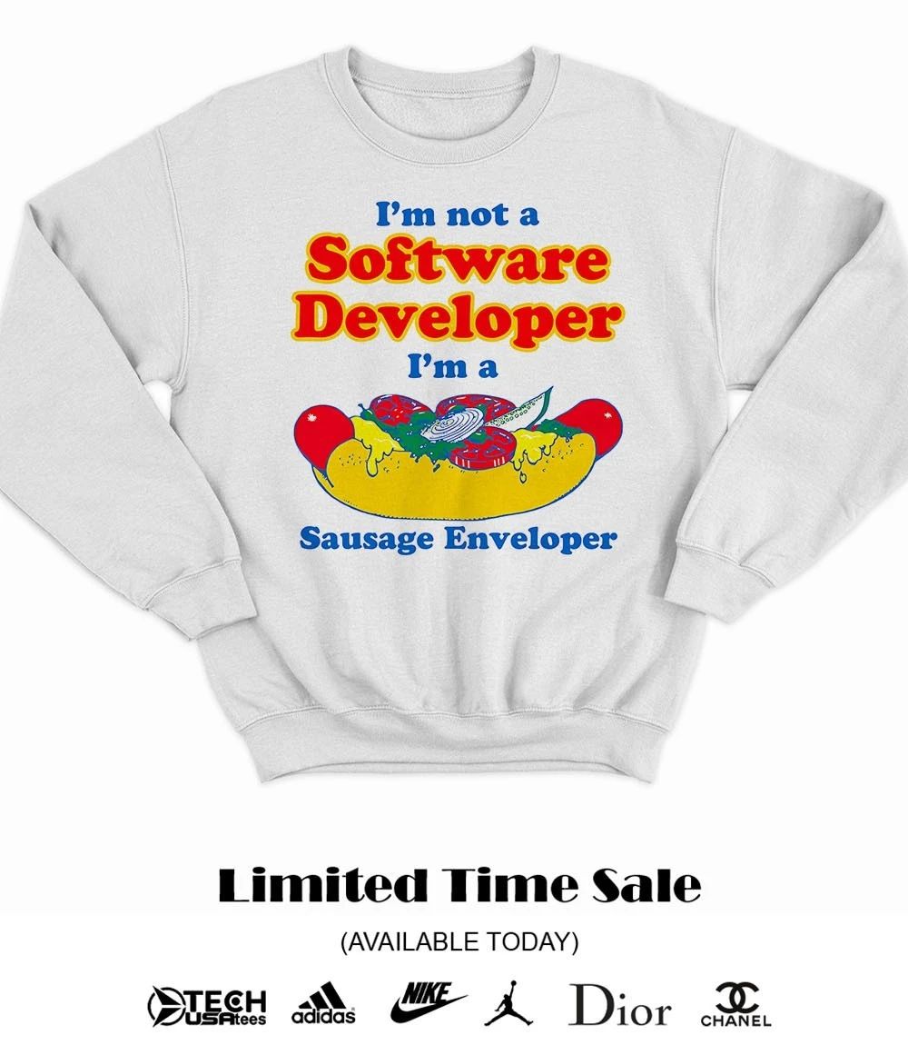 I’m not a software developer I’m a sausage enveloper shirt