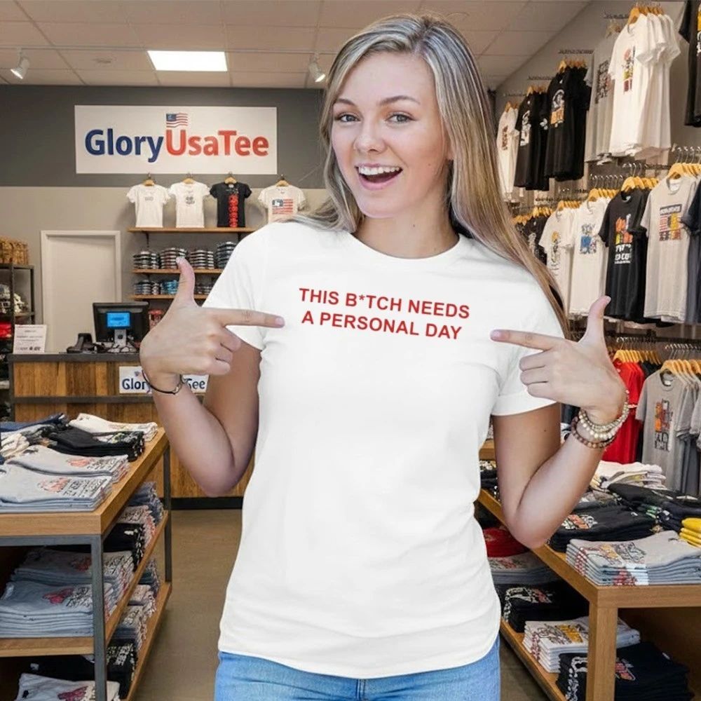 This Btch Needs A Personal Day Shirt