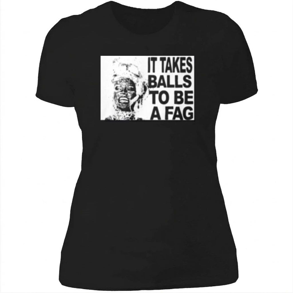 It Takes Balls To Be A Fag Shirt