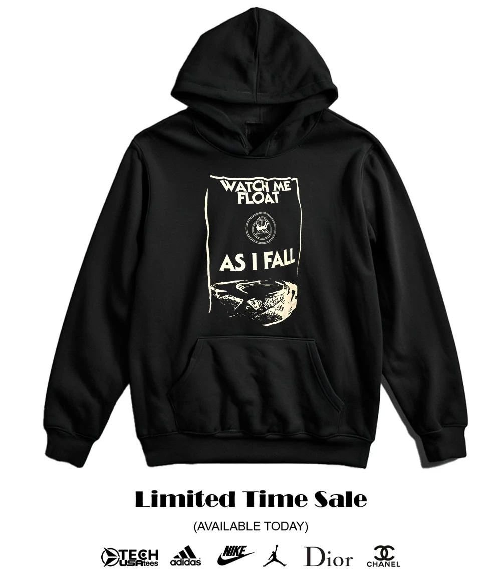 Watch me float as I fall T-shirt