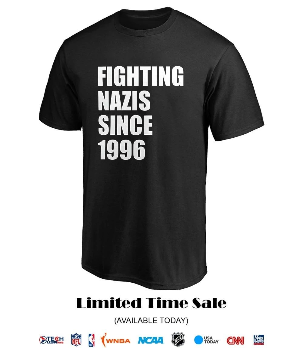 Fighting Nazis since 1996 shirt