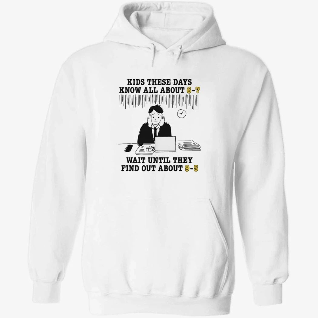 Kids These Days Know All About 6 7 Shirt