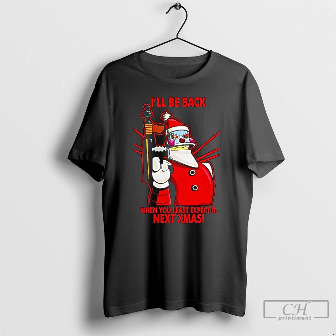 Classic Ill Be Back Next Christmas When You Least Expect It Next Xmas T Shirts