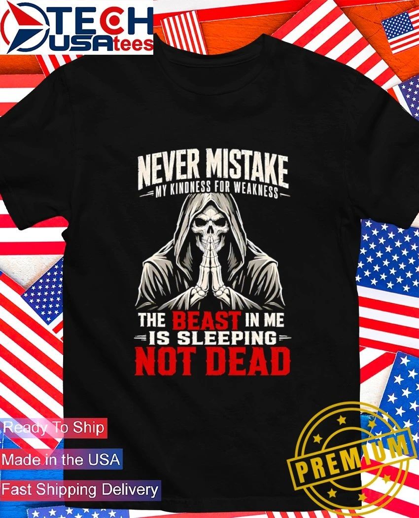 Skeleton Never mistake my kindness for weakness the beast in me is sleeping not dead shirt