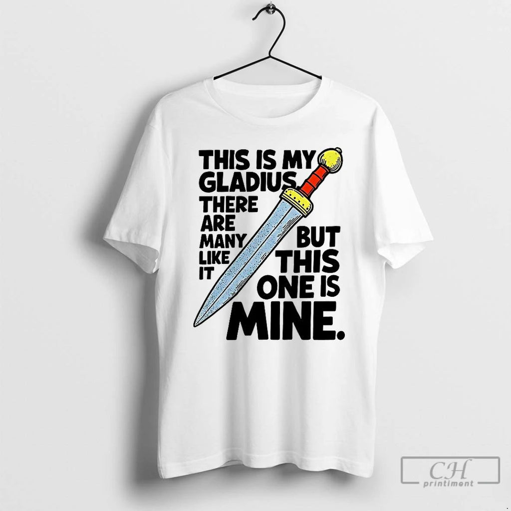 Classic This Is My Gladius There Are Many Like It But This One Is Mine