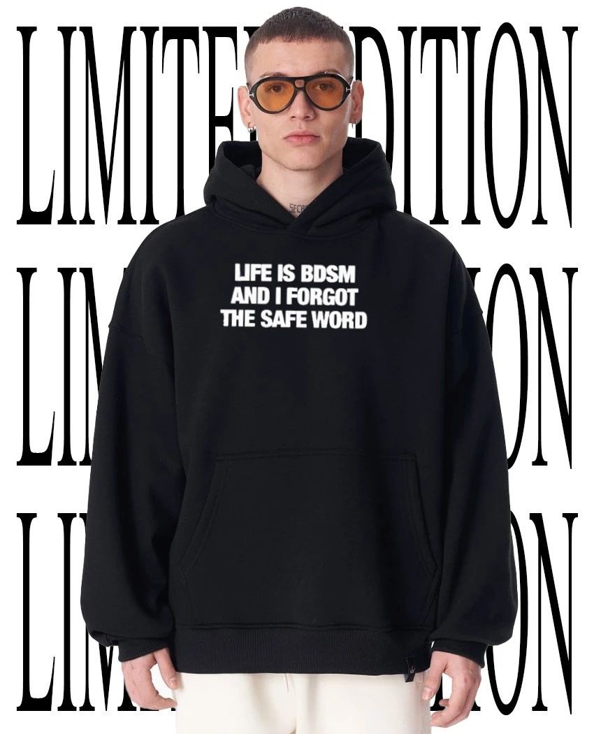 Life is bdsm and I forgot the safe word shirt
