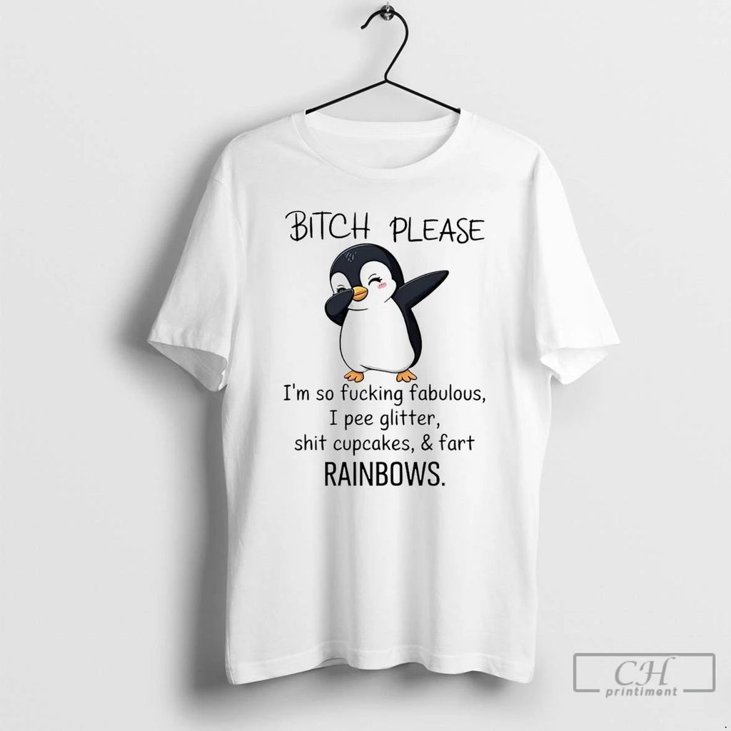 Classic Penguin Bitch Please Im So Fucking Fabulous I Pee Glitter Shit Cupcakes And Fart