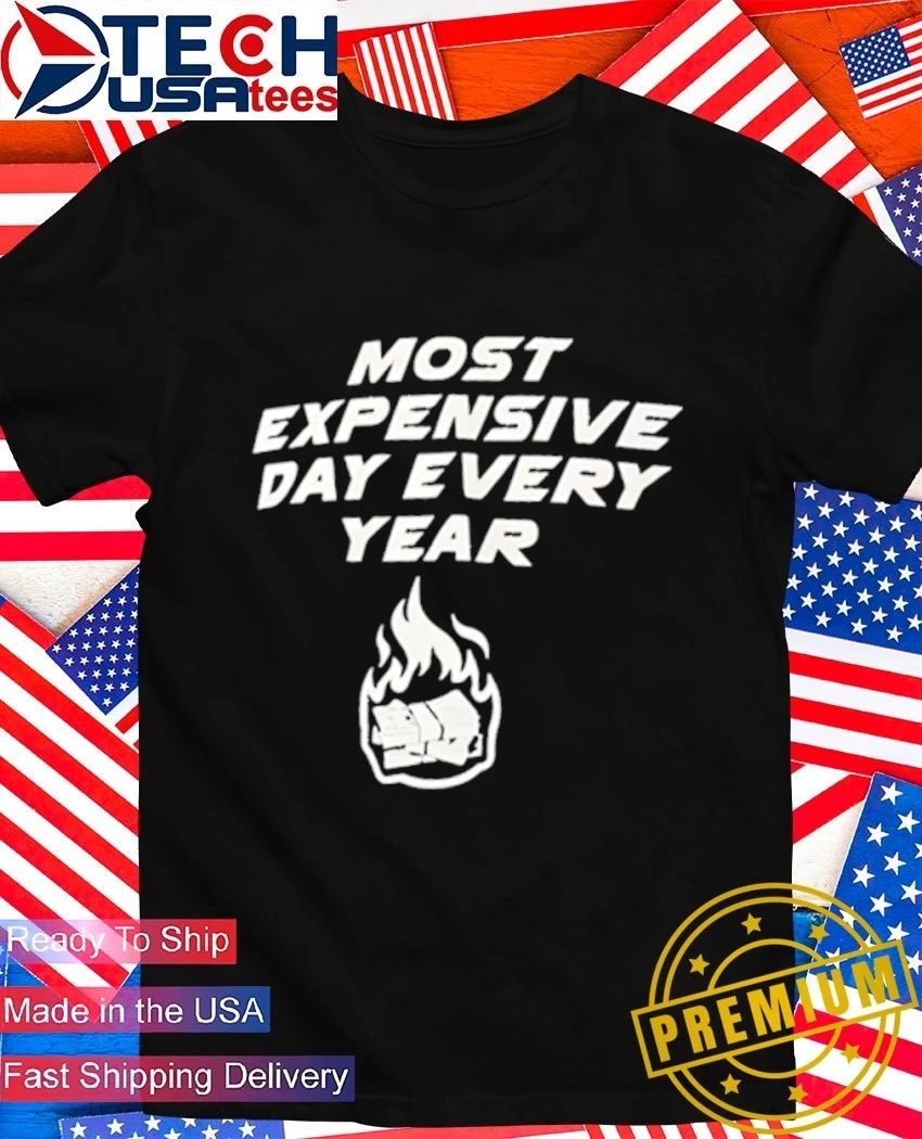 Most expensive day every year shirt