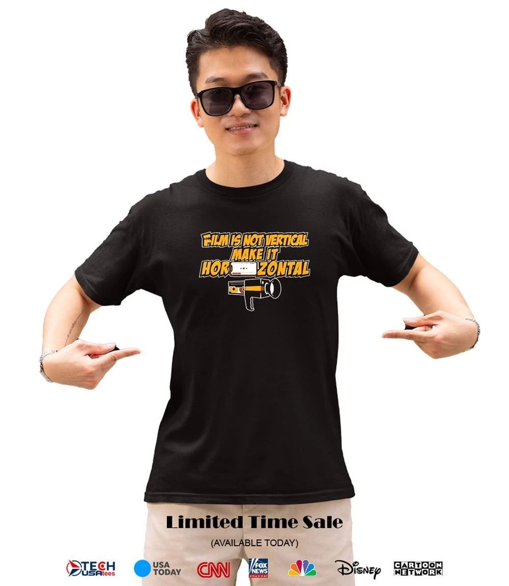 Film is not vertical make it Horizontal shirt