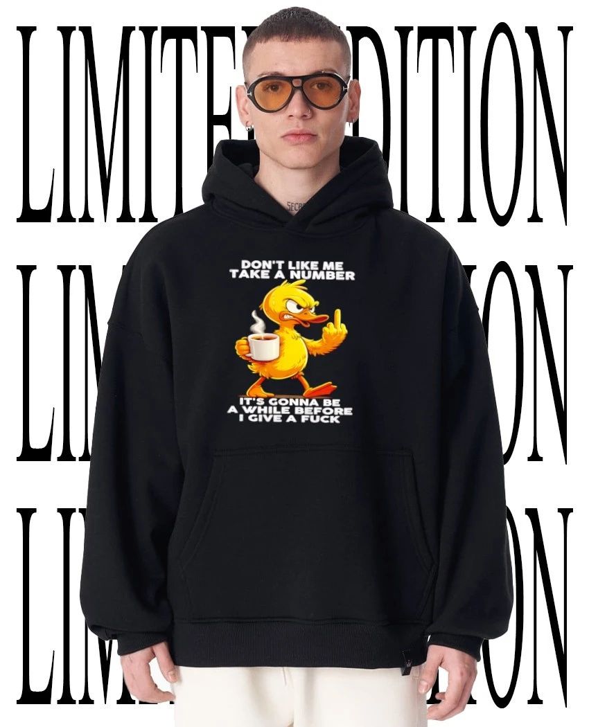 Duck don’t like me take a number it’s gonna be a while before I give a fck shirt