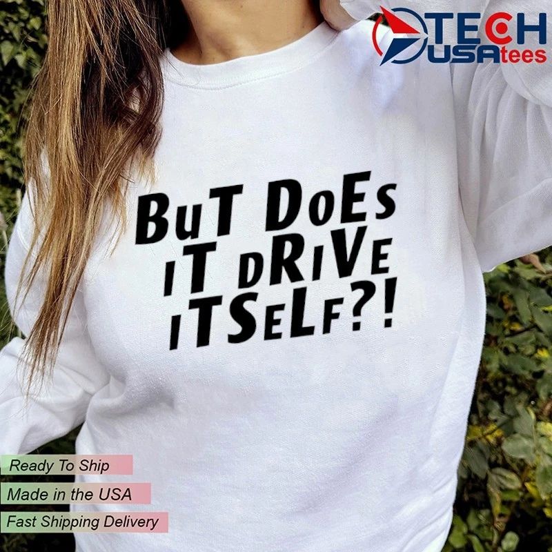 But does it drive itself out of spec shirt