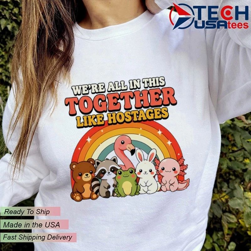 We’re all in this together like hostages cute animals shirt